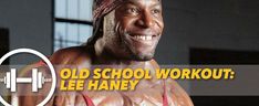 an old school workout lee haney is smiling and holding a barbell in his hand