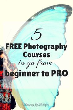 a woman holding a butterfly with the text 5 free photography courses to go from beginner to pro