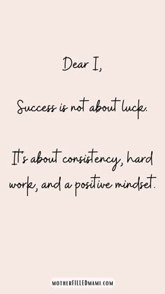 a quote that says, dear i success is not about luck it's about consti