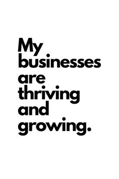 a black and white poster with the words, my business are thriving and growing