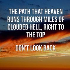 the path that heaven runs through miles of cloud hell, right to the top don't look back