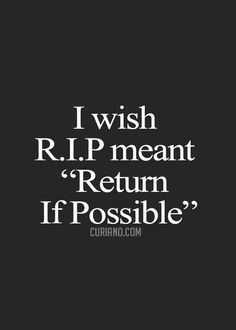 the words i wish r i p meant return if possible on a black background