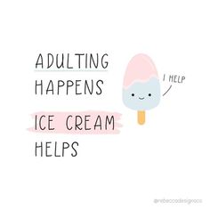 an ice cream cone with the words adulting happens and help