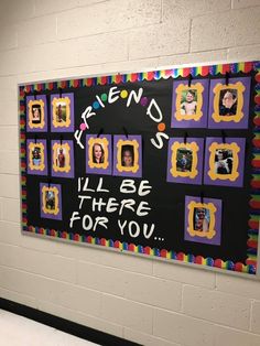 a blackboard with pictures on it that says friends i'll be there for you