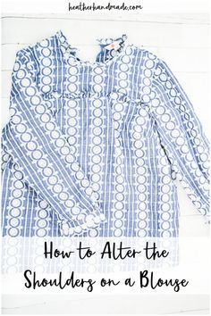 a blue and white blouse with the words how to alter the shoulders on a blouse