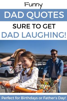 a father and daughter pushing a shopping cart with the text, funny dad quotes sure to get dad laughing perfect for birthdays or fathers day