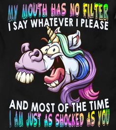 a black t - shirt with an unicorn saying, my mouth has no filter i say whatever