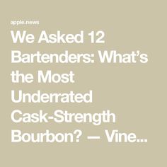 we asked 12 bartenders what's the most underrated cask - strength bourbon?