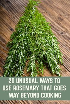 rosemary on a wooden table with the words 20 unusual ways to use rosemary that goes way beyond cooking