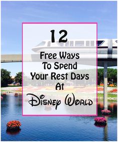 the disneyland world with text overlay that reads 12 free ways to spend your rest days at disney world