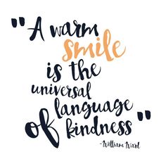 a handwritten quote with the words a warm smile is the universal language of kindness