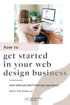 a woman sitting at a desk in front of a computer with the words how to get started in your web design business