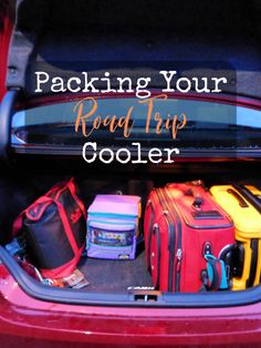 luggage packed in the trunk of a car with text reading packing your road trip cooler