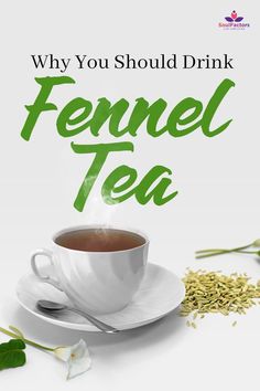 a cup of tea with the words why you should drink fennel tea