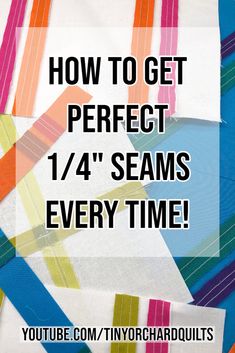 the text how to get perfect 1 / 4 seams every time on a colorful background