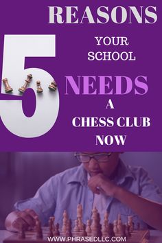 a man playing chess with the text 5 reasons your school needs a chess club now