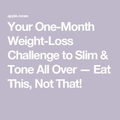 Your One-Month Weight-Loss Challenge to Slim & Tone All Over — Eat This, Not That! Time And Patience, Best Suits, Eat This Not That, One Month, Take Time, Workout Challenge, Cool Suits