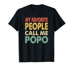 PRICES MAY VARY. My Favorite People Call Me Popo Tee is a fun gift idea for dad, husband, uncle, brother, Grandpa, Grandpa, Poppy, Poppys, Grandpappa, Poppy-Poppy, Poppypy, paw-paw, Papa, Pepaw, Poppy, Granda, Grandady, Grampy that he can wear to events & parties! My Favorite People Call Me Popo tshirt is a great gift for Grandpa day, birthday, graduation, Christmas, Thanksgiving. Lightweight, Classic fit, Double-needle sleeve and bottom hem Grandma Vintage, Pop Pop Shirts, My Favorite People Call Me, Pop T, Father's Day T Shirts, Vneck Tshirt Women, Christmas T Shirt, Unique Tshirts, Personalized Shirts