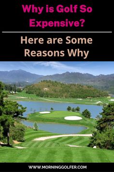 a golf course with the words, why is golf so expensive? here are some reason why