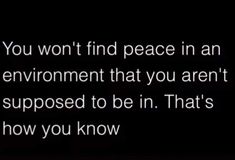 the text reads, you won't find peace in an environment that you aren't supposed to be in that's how you know