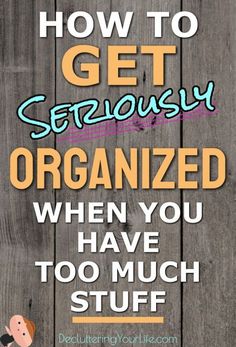 the words, how to get seriously organized when you have too much stuff on it