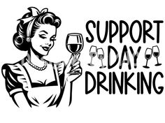 a woman holding a glass of wine with the words support day drinking