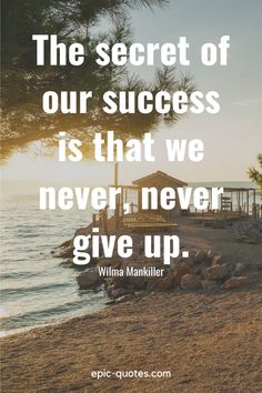 the secret of our success is that we never give up