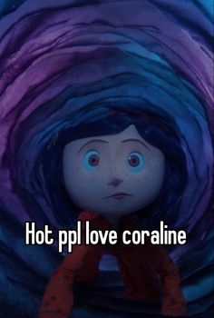 an animated doll with the words hot pil love coraline in front of it