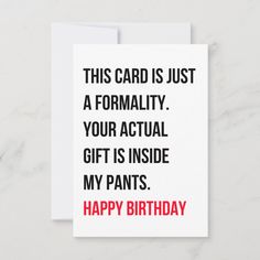 this card is just a formality your actual gift is inside my pants happy birthday