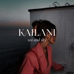 a woman leaning against a wall with the words kalalanii sea and sky in front of her