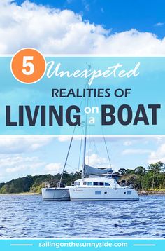 a boat floating on top of the ocean with text overlay reading 5 unexpected realities of living on a boat