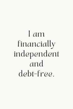 the words i am financiallyly independent and debt - free are written in black on a white background