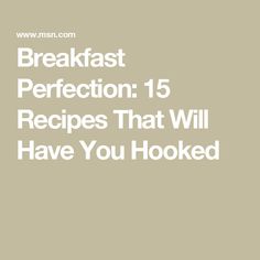 the words breakfast perfection 15 recipes that will have you hooked up