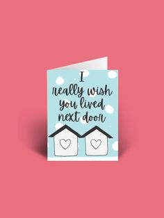 a greeting card with the words i really wish you lived next door on top of it