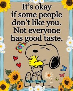 a snoopy dog with sunflowers and butterflies around it that says, it's okay if some people don't like you not everyone has good taste