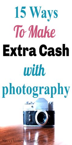 an old camera sitting on top of a wooden table with the words 15 ways to make extra cash with photography