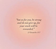 a pink background with the words, but as for you, be strong and do not give up, for your work will be reward