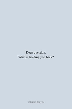 the words deep question what is holding you back?