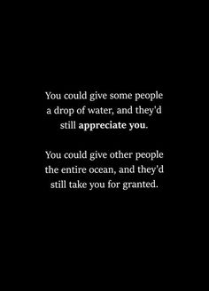 a black and white photo with the words you could give some people a drop of water, and they'd still appreciate you