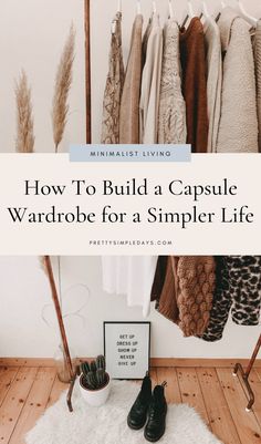 a rack with clothes hanging on it and the words how to build a capsule wardrobe for a simple life