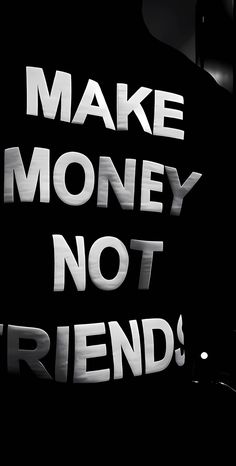 the words make money not friends written in silver on a black background with white lettering