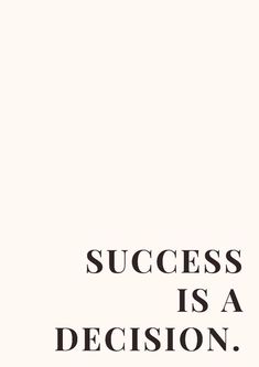 the words success is a decision are in black and white letters on a beige background