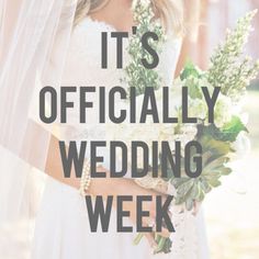 a woman in a wedding dress holding a bouquet with the words it's officially wedding week