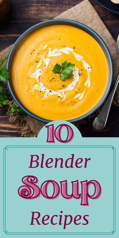 a bowl of soup with the title 10 blender soup recipes on it and an image of