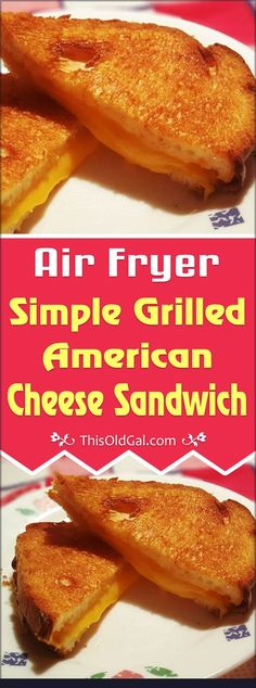 grilled cheese sandwiches on a plate with the words air fryer simple grilled american cheese sandwich