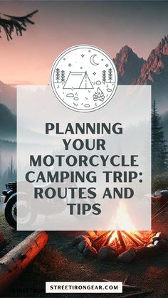 a campfire with the words planning your motorcycle camping trip routes and tips on it