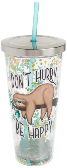 a cup with a straw in it that says, don't hurry be happy