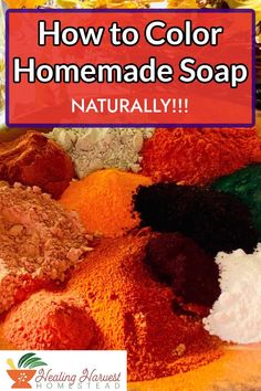 the words how to color homemade soap naturally are in front of a pile of different colored powders