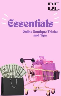 a shopping cart with money in it and the words essentials online boutique tricks and tips