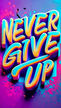 the words never give up are painted in bright colors